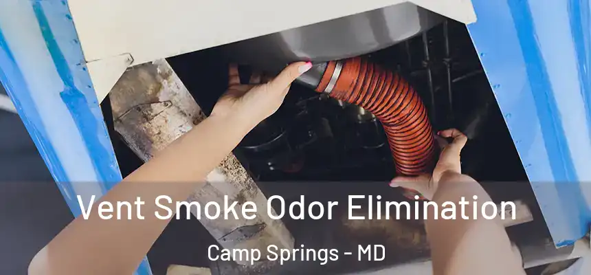 Vent Smoke Odor Elimination Camp Springs - MD